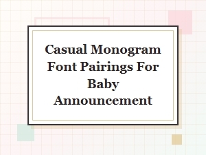 Sweet & Casual Font Pairings for Baby Announcements