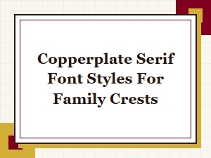 Copperplate Serifs for Elegant Family Crests
