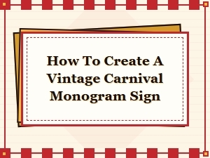 Create a Vintage Carnival Monogram Sign